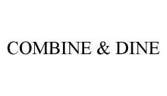 COMBINE & DINE