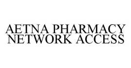 AETNA PHARMACY NETWORK ACCESS