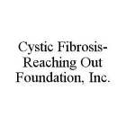 CYSTIC FIBROSIS- REACHING OUT FOUNDATION, INC.