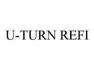 U-TURN REFI