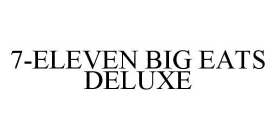 7-ELEVEN BIG EATS DELUXE