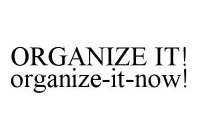 ORGANIZE IT! ORGANIZE-IT-NOW!