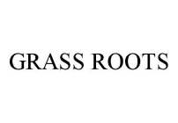 GRASS ROOTS