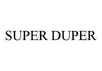 SUPER DUPER