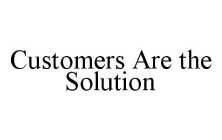 CUSTOMERS ARE THE SOLUTION