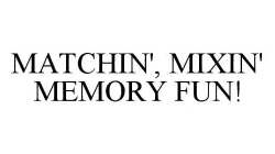 MATCHIN', MIXIN' MEMORY FUN!