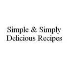 SIMPLE & SIMPLY DELICIOUS RECIPES