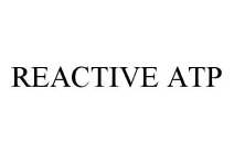 REACTIVE ATP