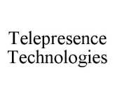 TELEPRESENCE TECHNOLOGIES