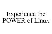 EXPERIENCE THE POWER OF LINUX