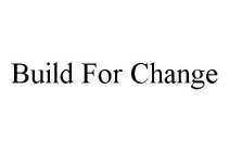 BUILD FOR CHANGE