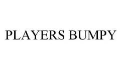 PLAYERS BUMPY