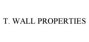 T. WALL PROPERTIES