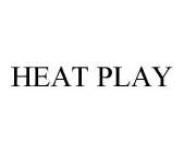 HEAT PLAY