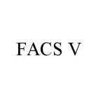 FACS V
