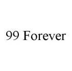 99 FOREVER