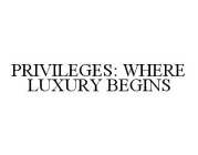 PRIVILEGES: WHERE LUXURY BEGINS