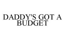 DADDY'S GOT A BUDGET