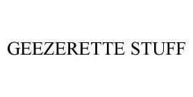 GEEZERETTE STUFF