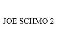 JOE SCHMO 2