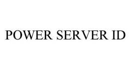 POWER SERVER ID