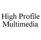 HIGH PROFILE MULTIMEDIA