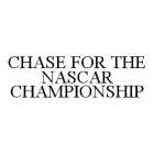 CHASE FOR THE NASCAR CHAMPIONSHIP