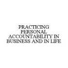 PRACTICING PERSONAL ACCOUNTABILITY IN BUSINESS AND IN LIFE