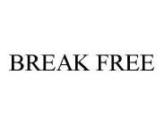 BREAK FREE