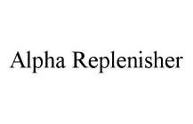 ALPHA REPLENISHER
