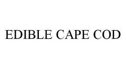 EDIBLE CAPE COD