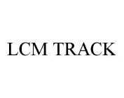 LCM TRACK