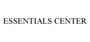 ESSENTIALS CENTER