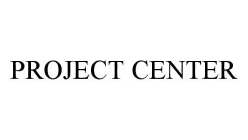 PROJECT CENTER