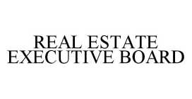 REAL ESTATE EXECUTIVE BOARD