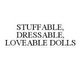 STUFFABLE, DRESSABLE, LOVEABLE DOLLS