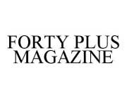 FORTY PLUS MAGAZINE