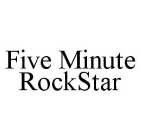 FIVE MINUTE ROCKSTAR