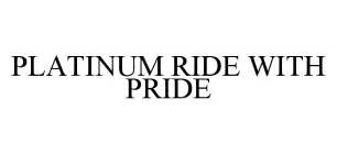 PLATINUM RIDE WITH PRIDE