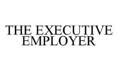 THE EXECUTIVE EMPLOYER