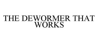 THE DEWORMER THAT WORKS