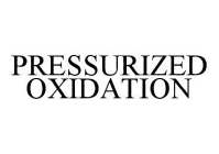 PRESSURIZED OXIDATION