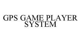 GPS GAME PLAYER SYSTEM