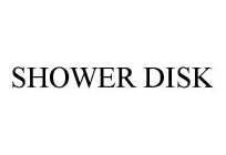 SHOWER DISK