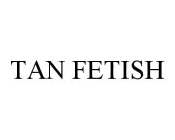 TAN FETISH