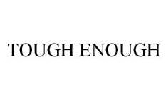 TOUGH ENOUGH