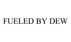 FUELED BY DEW