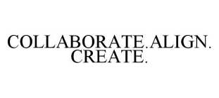 COLLABORATE.ALIGN.CREATE.