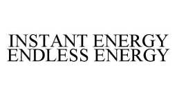 INSTANT ENERGY ENDLESS ENERGY