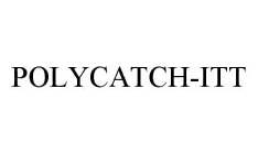 POLYCATCH-ITT